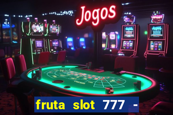 fruta slot 777 - mega jackpot