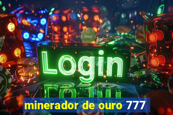 minerador de ouro 777