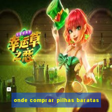 onde comprar pilhas baratas