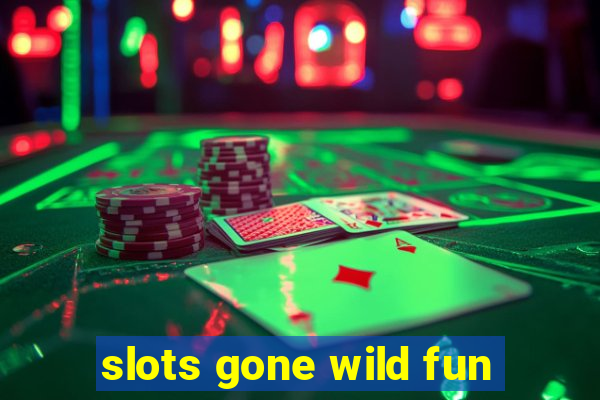 slots gone wild fun