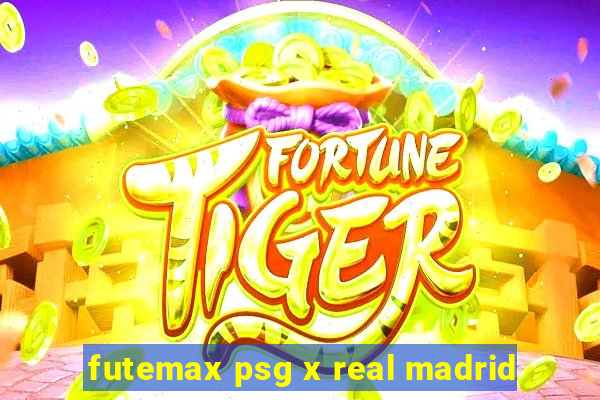 futemax psg x real madrid