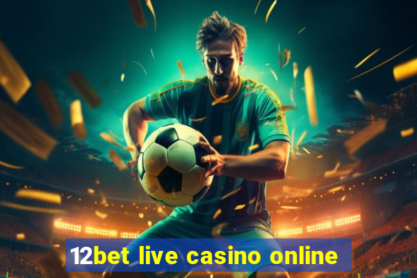 12bet live casino online