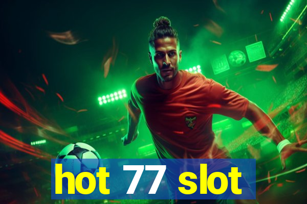 hot 77 slot