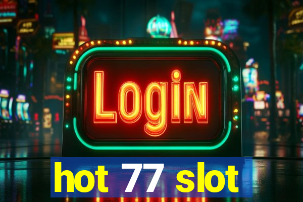 hot 77 slot