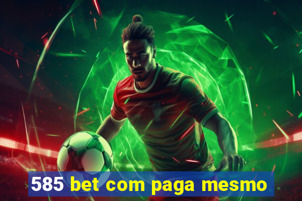 585 bet com paga mesmo