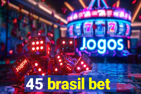 45 brasil bet