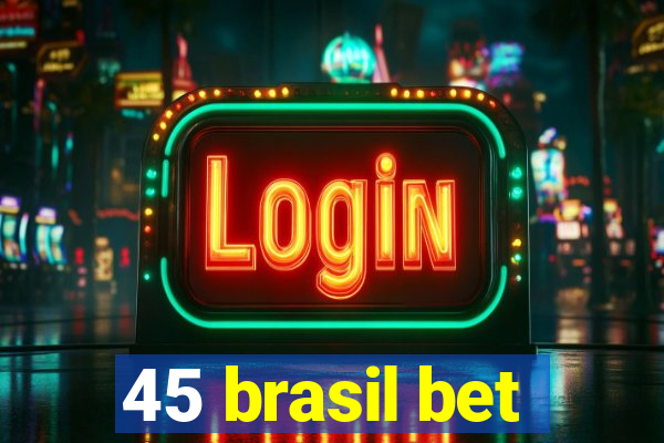 45 brasil bet