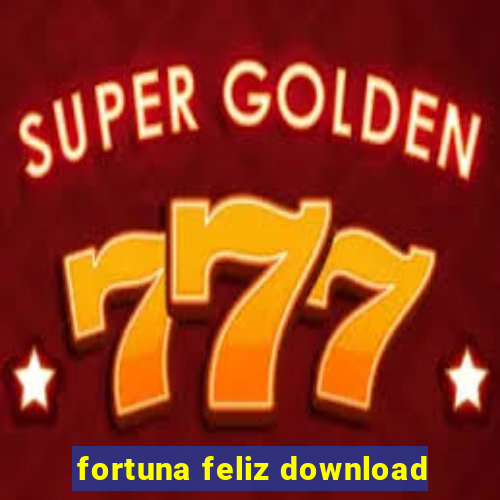 fortuna feliz download