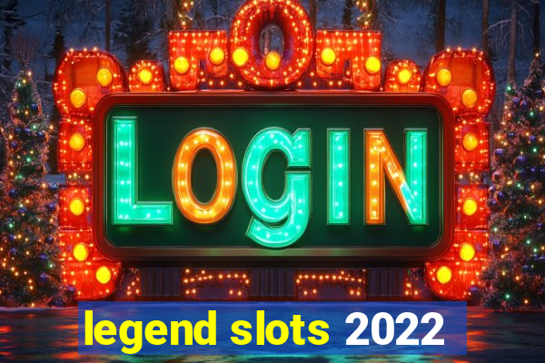 legend slots 2022