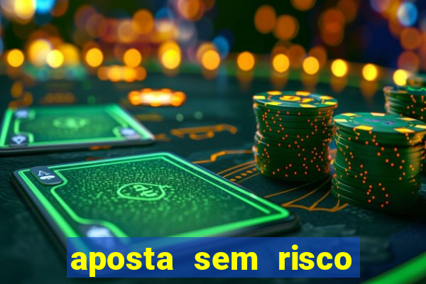 aposta sem risco bet 365