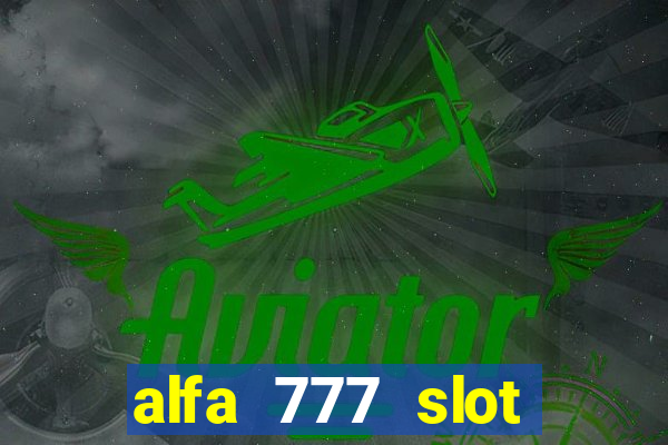 alfa 777 slot login link alternatif