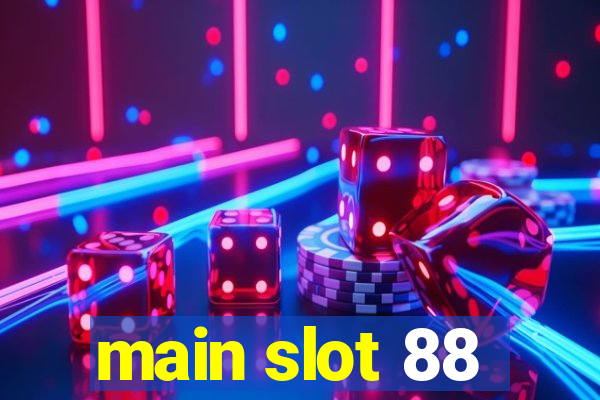 main slot 88