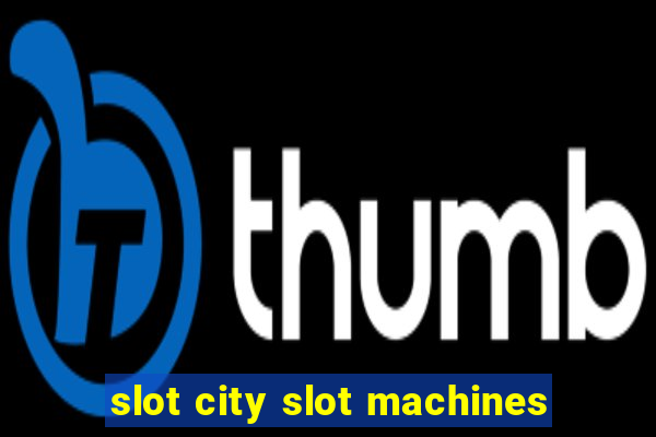 slot city slot machines