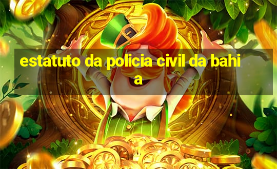 estatuto da policia civil da bahia