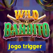 jogo trigger