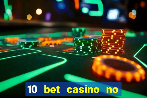 10 bet casino no deposit bonus