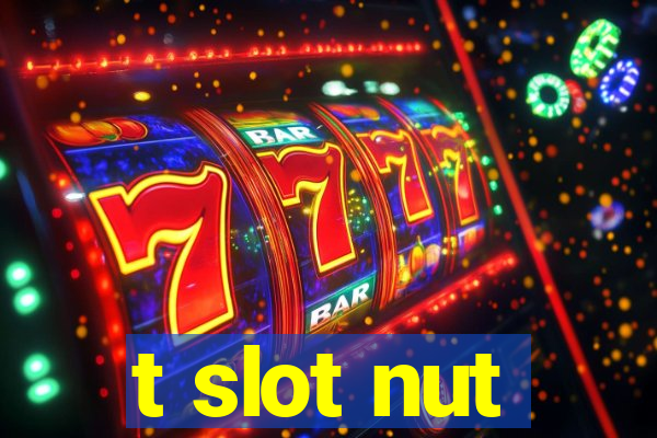 t slot nut