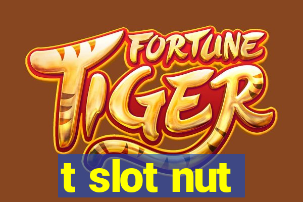 t slot nut