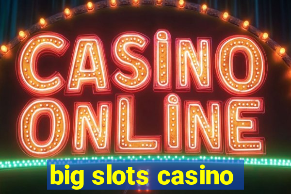 big slots casino