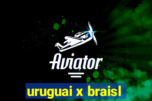 uruguai x braisl