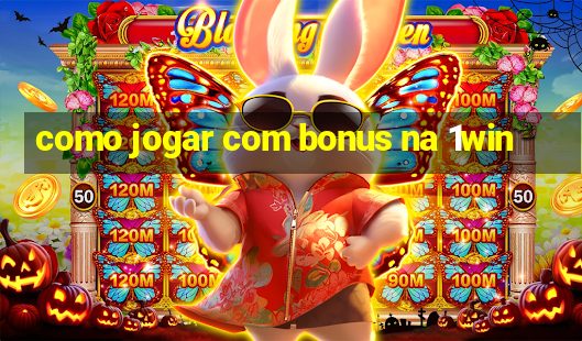 como jogar com bonus na 1win