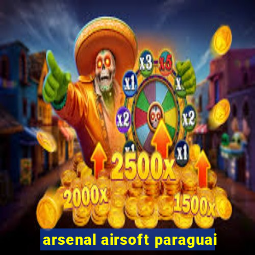 arsenal airsoft paraguai