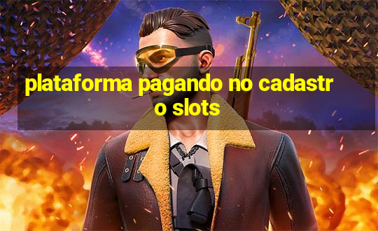 plataforma pagando no cadastro slots