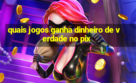 quais jogos ganha dinheiro de verdade no pix