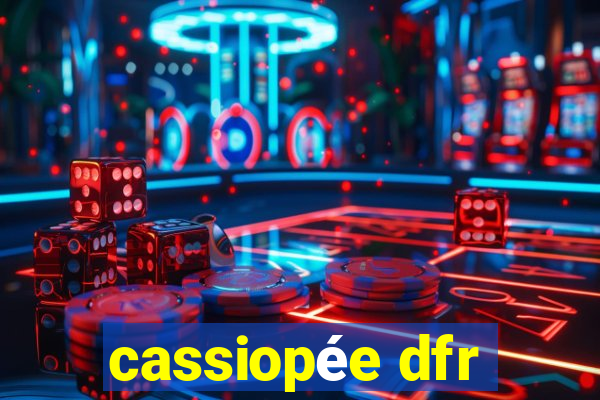 cassiopée dfr