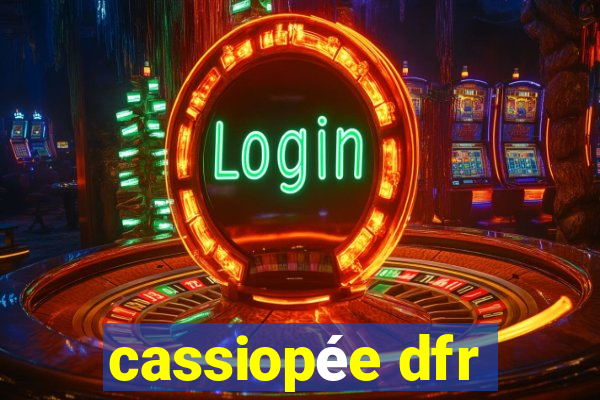 cassiopée dfr