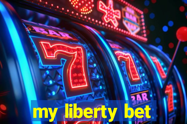 my liberty bet