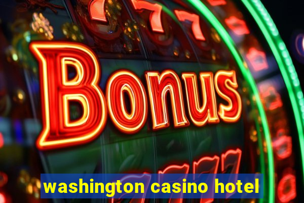 washington casino hotel