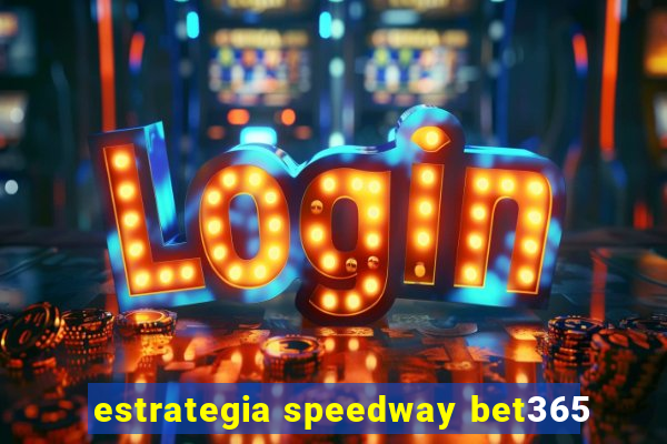 estrategia speedway bet365