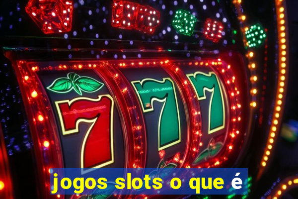 jogos slots o que é