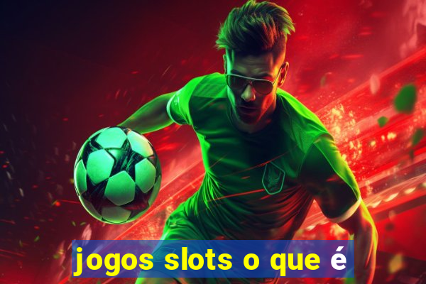 jogos slots o que é