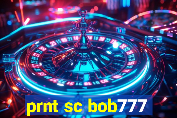 prnt sc bob777