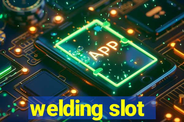 welding slot