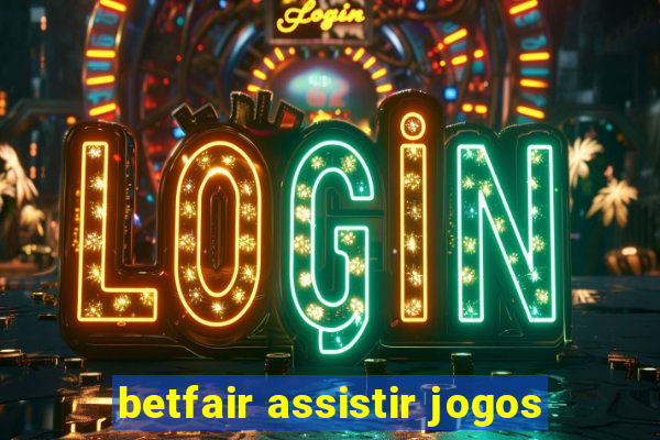 betfair assistir jogos