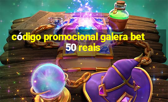 código promocional galera bet 50 reais