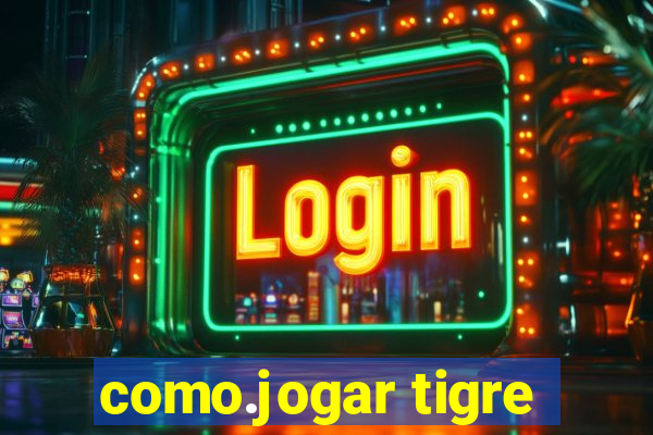 como.jogar tigre