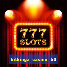 bitkingz casino 50 free spins