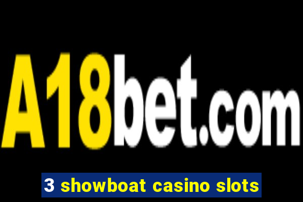 3 showboat casino slots