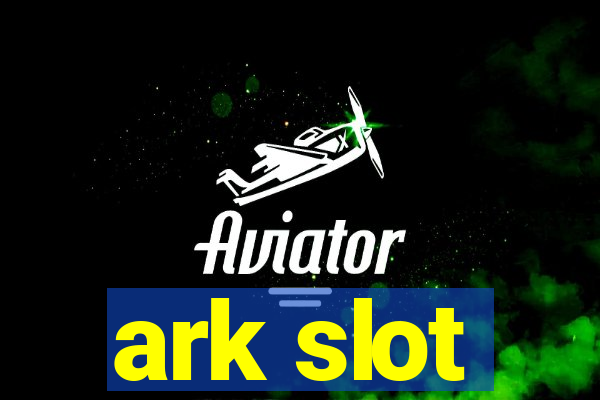 ark slot