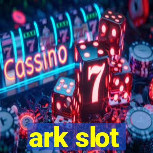 ark slot