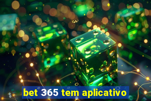 bet 365 tem aplicativo