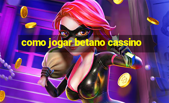 como jogar betano cassino