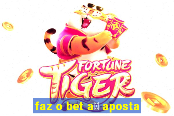 faz o bet a铆 aposta