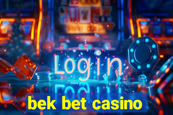 bek bet casino