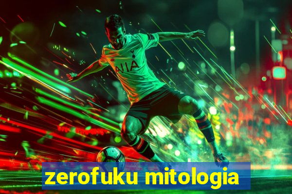 zerofuku mitologia