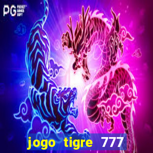 jogo tigre 777 como jogar